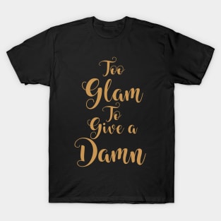 Too Glam To Give A Damn T-Shirt